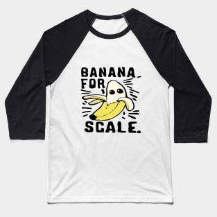 funny banana for scale Baseball T-Shirt